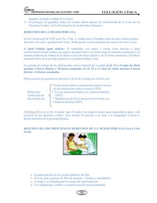 Por sentencia con inhabilitación de los derechos políticos.
TIPOS DE ELECCIONES EN EL PERÚ.-
a) Elecciones presidenciales, incluye los procesos para elegir al presidente y vicepresidentes de la
república.
b) Elecciones parlamentarias, comprende la elección de los congresistas de la república.
c) Elecciones de presidentes regionales.
d) Elecciones de alcaldes provinciales, distritales y de centros poblados.
e) Elección de los jueces según la constitución, comprende la elección de los jueces de
conformidad con la constitución.
f) Referéndum y revocatoria de autoridades, para convalidar o rechazar determinados actos de
gobierno a través del proceso de consulta popular. Tienen carácter mandatario, pueden ser
requeridos por el Estado o por iniciativa popular, de acuerdo con las normas y principios de
participación ciudadana.
SIGNIFICACIÓN DE LOS PROCESOS ELECTORALES.-
La democracia no fue considerada sino hasta hace muy poco el mejor sistema de organización de la vida
política. Si se asume que hay expresiones culturales propiamente humanas desde hace 4 mil años, la
democracia se legitimó apenas hace menos de trescientos años. Un requisito esencial del sistema
democrático electoral, es que todos los ciudadanos sean considerados iguales entre sí, porque solo de esta
manera el voto de cada uno de ellos valdrá igual que el voto de los demás, y por consiguiente se podrá
formar mayorías y minorías, y declarar ganadores o perdedores a quienes obtuvieron mayor o menor
cantidad de votos.
2.6.- DECLARACIÓN UNIVERSAL DEL HOMBRE, DEL NIÑO Y DE LA MUJER.
- Declaración de los Derechos Universales del hombre: 10 Dic. 1948.
- Derechos del Niño: 20 Nov. De 1959.
- Derechos de la Mujer: 7 de Nov. 1967.
 