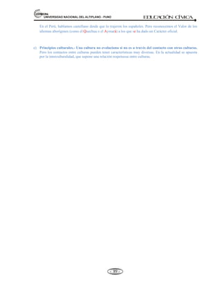 81,9(56,'$'1$,21$/'(/$/7,3/$123812 ED
U
C
A
C
IÓ
N C
ÍV
IC
A
- -
80
• PRESUNCIÓN DE LA INOCENCIA.- Toda persona acusada tiene derecho a que se presuma
su inocencia mientras no pruebe su culpabilidad.
• CIRCULACIÓN LIBRE.- oda persona tiene derecho a circular libremente y elegir su
residencia en el territorio de un Estado.
• A DERECHO LA NACIONALIDAD.- Toda persona tiene derecho a la nacionalidad, a nadie
se le priva arbitrariamente de su nacionalidad.
• MATRIMONIO Y FAMILIA.- Los hombres y las mujeres a partir de la edad núbil tienen el
derecho a casarse, la familia es el elemento natural y fundamental de la sociedad.
 