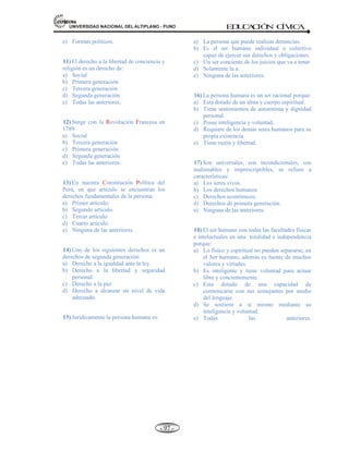 81,9(56,'$'1$,21$/'(/$/7,3/$123812 ED
U
C
A
C
IÓ
N C
ÍV
IC
A
- -
88
2.7. DIVERSIDAD CULTURAL SOCIAL
Concepto.- cultura, es el conjunto de conocimientos o saberes, modos de vida y costumbres.
a. Interculturalidad.- Se refiere básicamente a la relación entre dos o más culturas (fue utilizado por
primera vez por el antropólogo Edgard T. Hall 1959). La interculturalidad describe la relación entre
culturas. EJ. Cultura occidental y americano. En el Perú indígenas y españoles.
• Toda cultura es básicamente pluricultural. Se ha formado a través de intercambios culturales
(mestizaje cultural, la hibridación cultural).
• Una cultura no evoluciona si no es a través del contacto con otras culturas.
• La interculturalidad, es un proceso fundamental para el desarrollo de todas las culturas, ya que cada
comunidad aporta a cada otra, en los contactos, sus modos de pensar, sentir y actuar.
b. Pluriculturalidad.- Es la situación de las culturas en el mundo. Es decir se ha formado, y se sigue
formando, a partir de contactos entre distintas comunidades de vidas que aportan sus modos de pensar,
sentir y actuar. No hay culturas peores ni mejores.
• La pluriculturalidad, sirve para caracterizar una situación.
• Toda cultura es básicamente pluricultural.
• La pluriculturalidad es un hecho en el Perú. La sola existencia de al menos 12 familias lingüísticas y
algunas decenas de idiomas, lo comprueba.
c. Bilingüismo.- Es la capacidad de una persona para utilizar indistintamente dos lenguas. EJ. En el
Perú se utilizan: a) Quechua-castellano; b) Aymara-castellano; y c) Quechua-aymara.
Ámbitos del bilingüismo: El bilingüismo se puede referirse a cuatro (04) fenómenos diferentes.
* A nivel personal. Ej. Juan es bilingüe.
* A nivel social. Ej. Perú es bilingüe o Canadá es bilingüe.
* A nivel de interacciones. Ej. Un peruano que se comunica en dos idiomas.
* A nivel educativo. Ej. Programa bilingüe, escuela bilingüe.
d. Política idiomática en el Perú.- El idioma oficial en el Perú es el castellano (art. 48º Const.). Pero
también son oficiales el Quechua, el Aymará y las demás lenguas aborígenes
Las zonas donde predominan. Pero también se ha establecido (Art.2º, inciso 19. Const.), que “todo
peruano tiene Derecho a usar su propio idioma ante cualquier autoridad mediante un interprete” y que
“los extranjeros tienen ese mismo derecho cuando son citados por cualquier autoridad”.
 