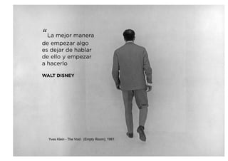 Reputación digital y su gestión
“La mejor manera
de empezar algo
es dejar de hablar
de ello y empezar
a hacerlo
WALT DISNEY
Yves Klein - The Void (Empty Room), 1961
 