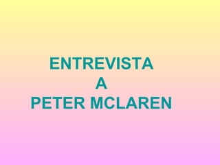 ENTREVISTA A PETER MCLAREN 