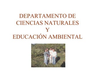 DEPARTAMENTO DE CIENCIAS NATURALESY EDUCACIÓN AMBIENTAL 