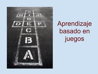 Aprendizaje
basado en
  juegos
 