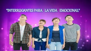 “INTERROGANTES PARA LA VIDA EMOCIONAL”
 