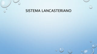 SISTEMA LANCASTERIANO 
 