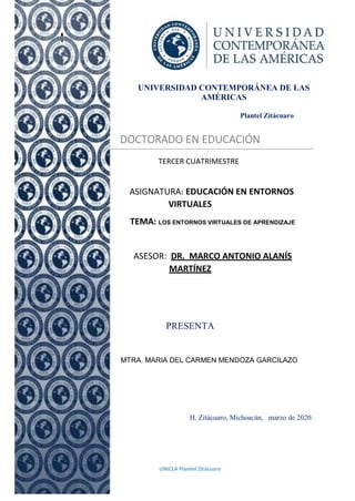 1
Educación en entornos virtuales
UNICLA Plantel Zitácuaro
UNIVERSIDAD CONTEMPORÁNEA DE LAS
AMÉRICAS
Plantel Zitácuaro
DOC...