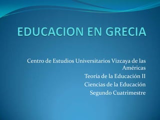 Centro de Estudios Universitarios Vizcaya de las
                                      Américas
                      Teoría de la Educación II
                      Ciencias de la Educación
                        Segundo Cuatrimestre
 