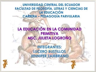 UNIVERSIDAD CENTRAL DEL ECUADOR
FACULTAD DE FILOSOFÍA, LETRAS Y CIENCIAS DE
              LA EDUCACIÓN
    CARRERA – PEDAGOGÍA PARVULARIA
 