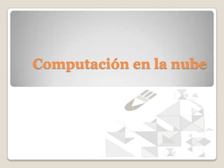 Computación en la nube
 