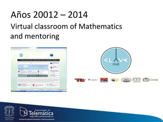 Años 20012 – 2014
Virtual classroom of Mathematics
and mentoring
 
