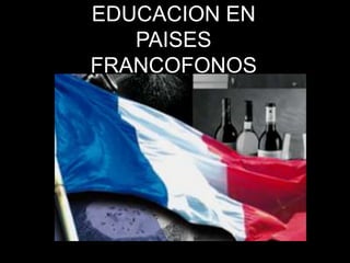 EDUCACION EN PAISES FRANCOFONOS 