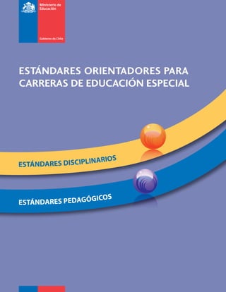 ESTÁNDARES ORIENTADORES PARA
CARRERAS DE EDUCACIÓN ESPECIALCARRERAS DE EDUCACIÓN ESPECIAL
 