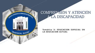 FR
FABRIKAM RESIDENCES
COMPRENSIÓN Y ATENCIÓN
A LA DISCAPACIDAD
Temática 3 : EDUCACI ON ESPECI AL EN
L A EDUCACI ON AC T UAL
 