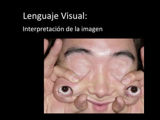 Lenguaje Visual:
Interpretación de la imagen
 