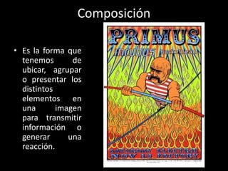 Composición
• Es la forma que
tenemos de
ubicar, agrupar
o presentar los
distintos
elementos en
una imagen
para transmitir
información o
generar una
reacción.