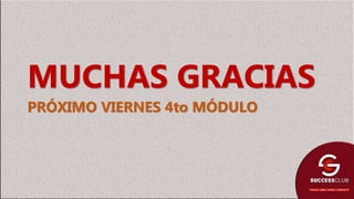 MUCHAS GRACIAS
PRÓXIMO VIERNES 4to MÓDULO
 
