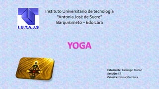 Instituto Universitario de tecnología
“Antonia José de Sucre”
Barquisimeto – Edo Lara
Estudiante: Kariangel Rincón
Sección: S7
Catedra: Educación Física
 