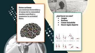 ¿Qué hacer en casa?
● Juegos
● Rutinas
● Comer Saludable
● Hacer algún deporte
Datos curiosos:
Los entornos favorables y
el apoyo de la comunidad
pueden contribuir a
aumentar la actividad
física.
 