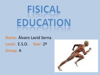 Name: Álvaro Lavid Serna
Level: E.S.O. Year: 2º
Group: A
 