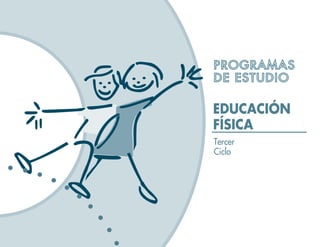 PROGRAMAS
DE ESTUDIO

EDUCACIÓN
FÍSICA
Tercer
Ciclo
 