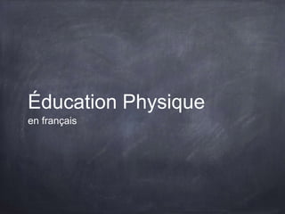 Éducation Physique
en français
 