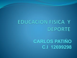 CARLOS PATIÑO
C.I 12699298
 