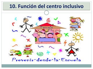 10. Función del centro inclusivo
 