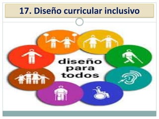 17. Diseño curricular inclusivo
 
