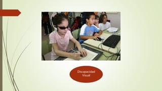 Discapacidad
Visual
 
