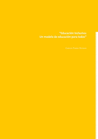 “Educación inclusiva:
Un modelo de educación para todos”


                   Carlos Parra Dussan
 