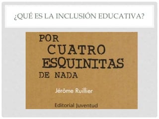 ¿QUÉ ES LA INCLUSIÓN EDUCATIVA?
 