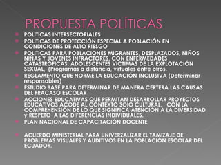 <ul><li>POLITICAS INTERSECTORIALES  </li></ul><ul><li>POLITICAS DE PROTECCIÓN ESPECIAL A POBLACIÓN EN CONDICIONES DE ALTO ...