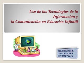 Uso de las Tecnologías de la
                       Información y
la Comunicación en Educación Infantil
 