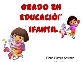 Grado en
Educación
Infantil
Elena Gómez Salvado
 