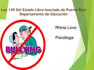Rhina Lovo
Psicóloga
Ley 149 Del Estado Libre Asociado de Puerto Rico
Departamento de Educación
 