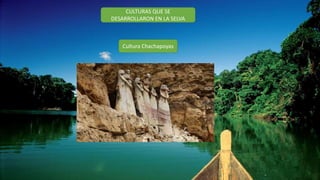 CULTURAS QUE SE
DESARROLLARON EN LA SELVA
Cultura Chachapoyas
 