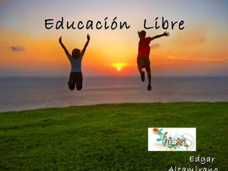 Educación LibreEducación Libre
EdgarEdgar
 