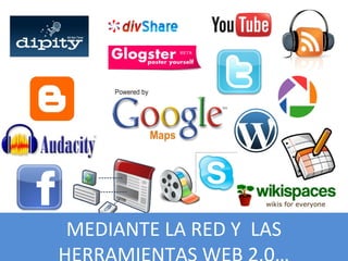 MEDIANTE LA RED Y LAS
 