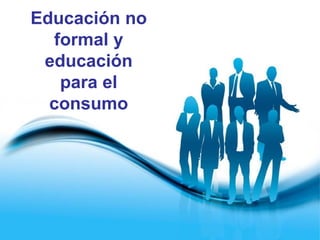 Educación no formal y educación para el consumo 