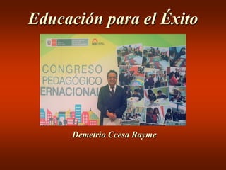 Educación para el Éxito
Demetrio Ccesa Rayme
 