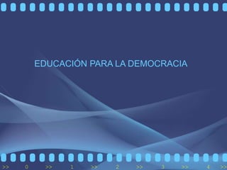 >> 0 >> 1 >> 2 >> 3 >> 4 >>
EDUCACIÓN PARA LA DEMOCRACIA
 