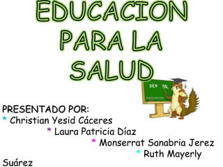 PRESENTADO POR:
* Christian Yesid Cáceres
           * Laura Patricia Díaz
                     * Monserrat Sanabria Jerez
                                * Ruth Mayerly
Suárez
 