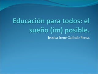 Jessica Irene Galindo Perea. 
