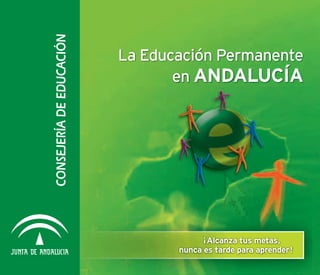 CONSEJERÍA DE EDUCACIÓN   La Educación Permanente
                                 en AndAlucíA




                      ...
