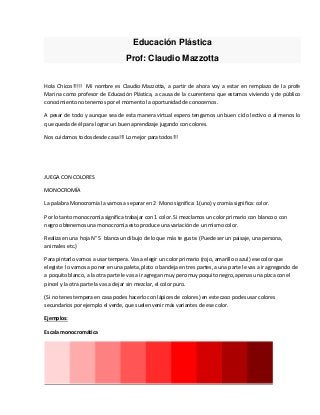 Educación Plástica
Prof: Claudio Mazzotta
Hola Chicos!!!!! Mi nombre es Claudio Mazzotta, a partir de ahora voy a estar en...