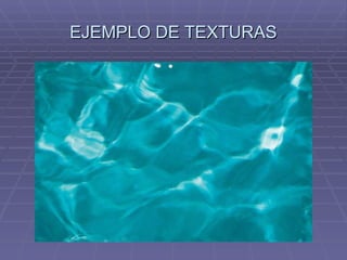 EJEMPLO DE TEXTURAS 