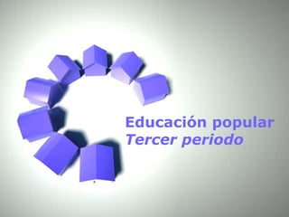 Educación popular Tercer periodo 