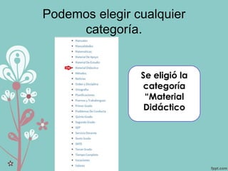 Podemos elegir cualquier
categoría.
Se eligió la
categoría
“Material
Didáctico
 