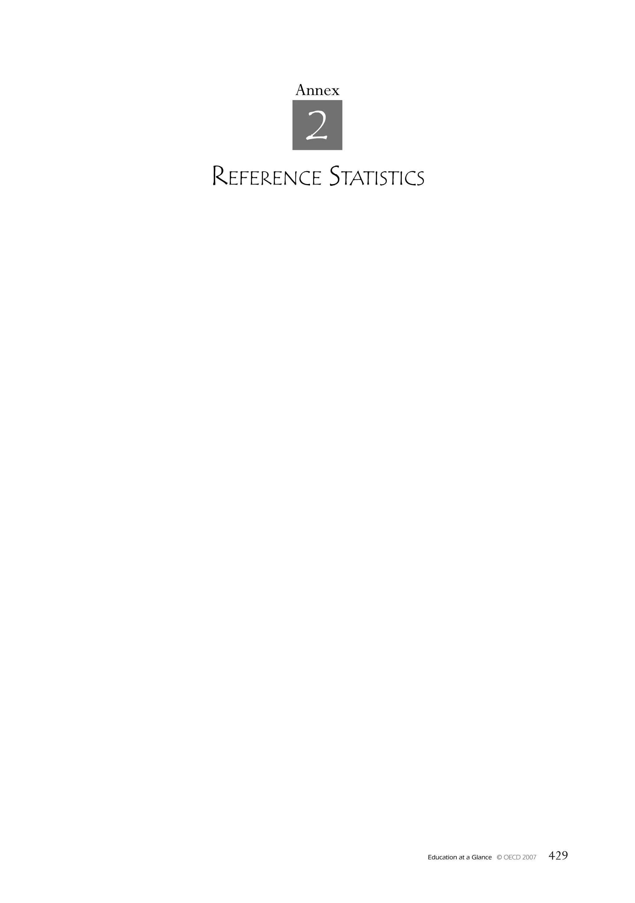 Annex

        2
RefeRence StatiSticS




                       Education at a Glance   © OECD 2007   429
 