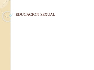 EDUCACION SEXUAL
 